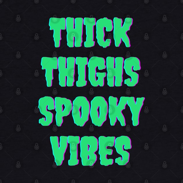 Thick Thighs Spooky Vibes Halloween Themed Apparel by Grove Designs